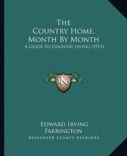 The Country Home, Month By Month: A Guide To Country Living (1915)