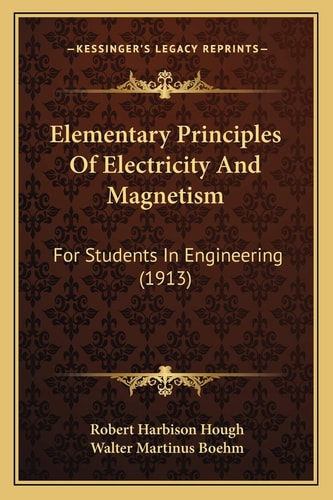 Elementary Principles Of Electricity And Magnetism: For Students In Engineering (1913)