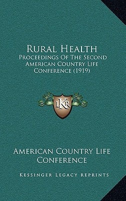Rural Health: Proceedings Of The Second American Country Life Conference (1919)