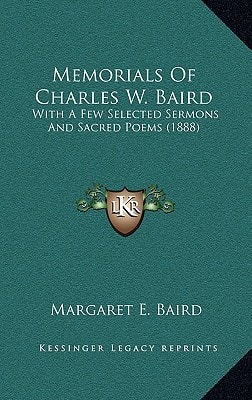 Memorials Of Charles W. Baird: With A Few Selected Sermons And Sacred Poems (1888)