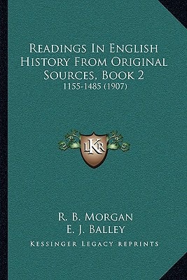 Readings In English History From Original Sources, Book 2: 1155-1485 (1907)