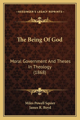 The Being Of God: Moral Government And Theses In Theology (1868)