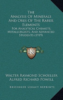 The Analysis Of Minerals And Ores Of The Rarer Elements: For Analytical Chemists, Metallurgists, And Advanced Students (1919)
