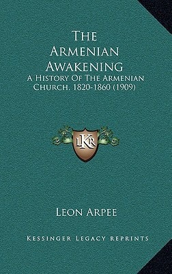 The Armenian Awakening: A History Of The Armenian Church, 1820-1860 (1909)