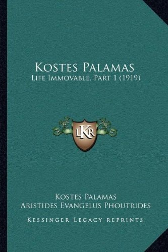 Kostes Palamas: Life Immovable, Part 1 (1919)