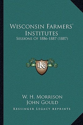 Wisconsin Farmers' Institutes: Sessions Of 1886-1887 (1887)