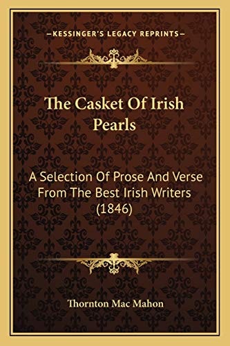 The Casket Of Irish Pearls: A Selection Of Prose And Verse From The Best Irish Writers (1846)