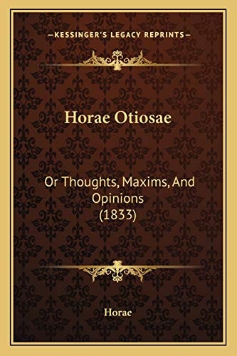 Horae Otiosae: Or Thoughts, Maxims, And Opinions (1833)