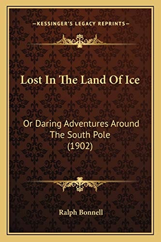 Lost In The Land Of Ice: Or Daring Adventures Around The South Pole (1902)