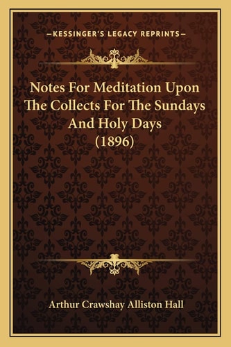 Notes For Meditation Upon The Collects For The Sundays And Holy Days (1896)