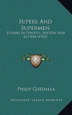 Supers And Supermen: Studies In Politics, History And Letters (1921)