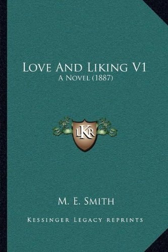 Love And Liking V1: A Novel (1887)