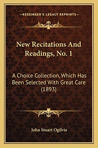 New Recitations And Readings, No. 1: A Choice Collection, Which Has Been Selected With Great Care (1893)