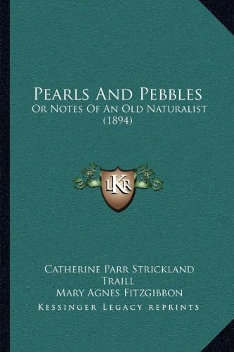 Pearls And Pebbles: Or Notes Of An Old Naturalist (1894)