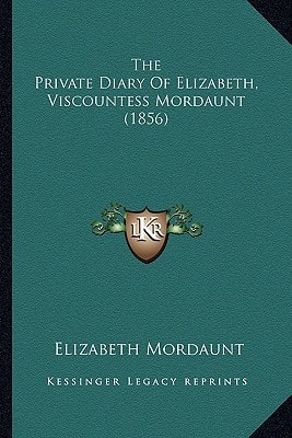 The Private Diary Of Elizabeth, Viscountess Mordaunt (1856)