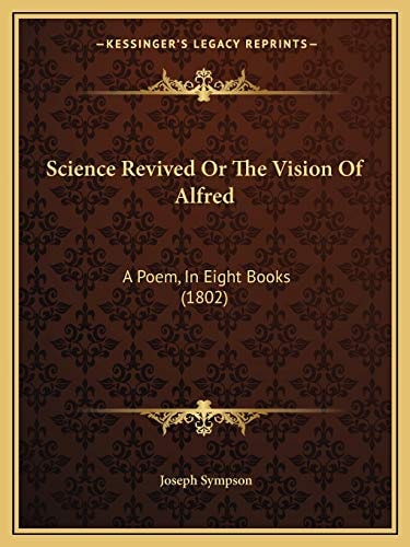 Science Revived Or The Vision Of Alfred: A Poem, In Eight Books (1802)