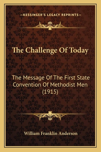 The Challenge Of Today: The Message Of The First State Convention Of Methodist Men (1915)