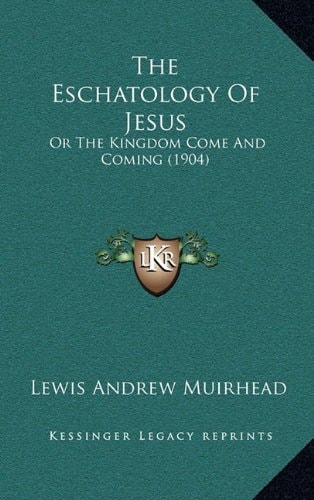 The Eschatology Of Jesus: Or The Kingdom Come And Coming (1904)