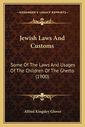 Jewish Laws And Customs: Some Of The Laws And Usages Of The Children Of The Ghetto (1900)