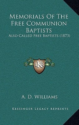 Memorials Of The Free Communion Baptists: Also Called Free Baptists (1873)