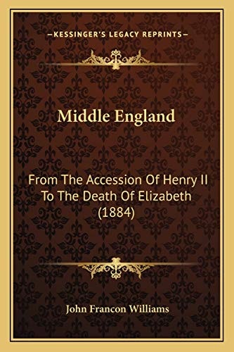 Middle England: From The Accession Of Henry II To The Death Of Elizabeth (1884)