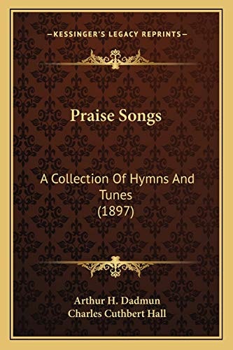 Praise Songs: A Collection Of Hymns And Tunes (1897)