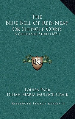 The Blue Bell Of Red-Neap Or Shingle Cord: A Christmas Story (1871)