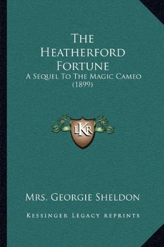 The Heatherford Fortune: A Sequel To The Magic Cameo (1899)