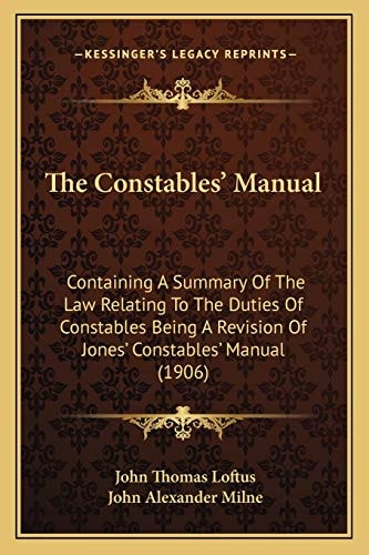 The Constables' Manual: Containing A Summary Of The Law Relating To The Duties Of Constables Being A Revision Of Jones' Constables' Manual (1906)