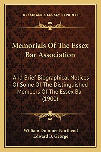 Memorials Of The Essex Bar Association: And Brief Biographical Notices Of Some Of The Distinguished Members Of The Essex Bar (1900)