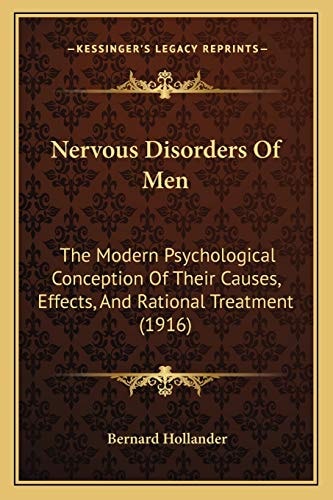 Nervous Disorders Of Men: The Modern Psychological Conception Of Their Causes, Effects, And Rational Treatment (1916)