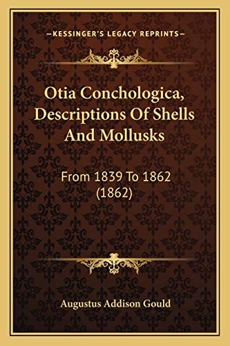 Otia Conchologica, Descriptions Of Shells And Mollusks: From 1839 To 1862 (1862)