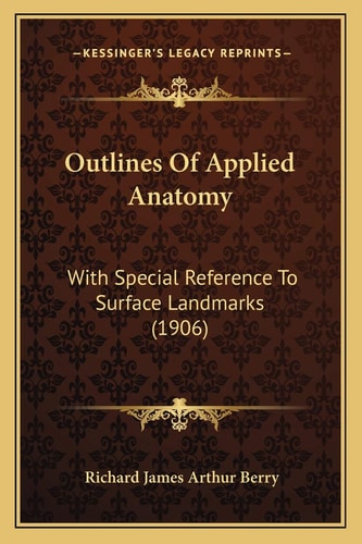 Outlines Of Applied Anatomy: With Special Reference To Surface Landmarks (1906)