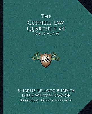 The Cornell Law Quarterly V4: 1918-1919 (1919)