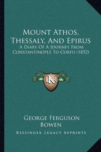 Mount Athos, Thessaly, And Epirus: A Diary Of A Journey From Constantinople To Corfu (1852)