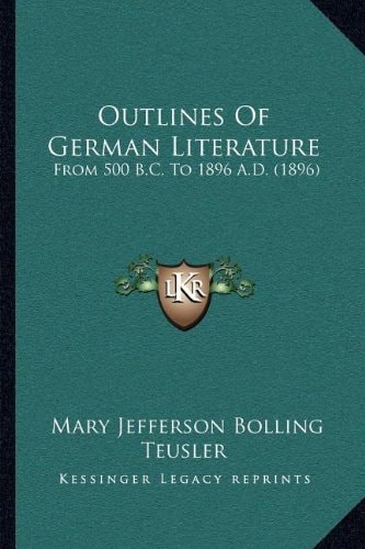 Outlines Of German Literature: From 500 B.C. To 1896 A.D. (1896)