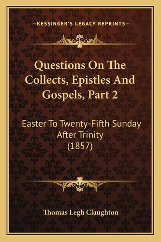 Questions On The Collects, Epistles And Gospels, Part 2: Easter To Twenty-Fifth Sunday After Trinity (1857)