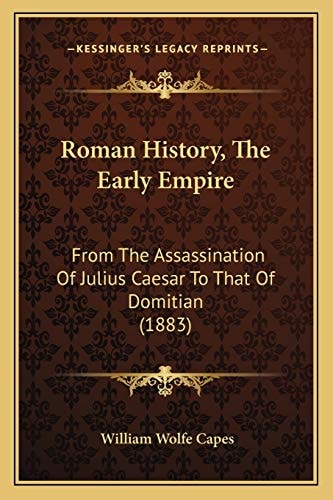 Roman History, The Early Empire: From The Assassination Of Julius Caesar To That Of Domitian (1883)