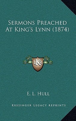 Sermons Preached At King's Lynn (1874)