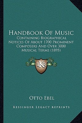 Handbook Of Music: Containing Biographical Notices Of About 1700 Prominent Composers And Over 3000 Musical Terms (1895)