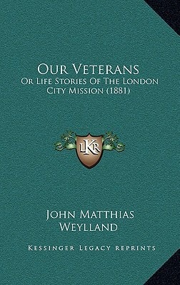 Our Veterans: Or Life Stories Of The London City Mission (1881)