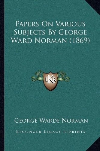 Papers On Various Subjects By George Ward Norman (1869)
