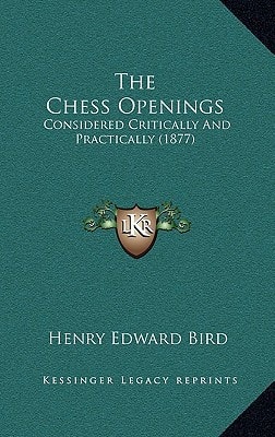 The Chess Openings: Considered Critically And Practically (1877)