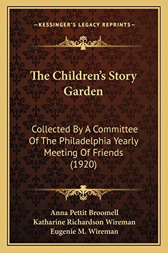 The Children's Story Garden: Collected By A Committee Of The Philadelphia Yearly Meeting Of Friends (1920)