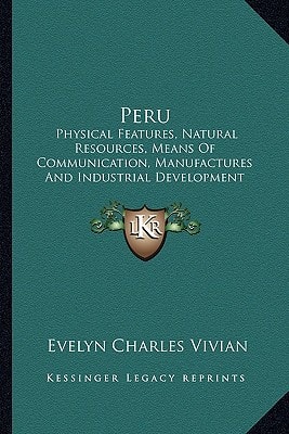 Peru: Physical Features, Natural Resources, Means Of Communication, Manufactures And Industrial Development (1914)