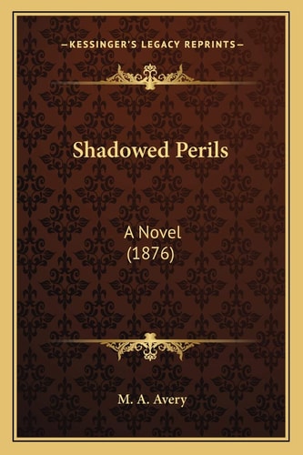 Shadowed Perils: A Novel (1876)