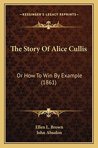 The Story Of Alice Cullis: Or How To Win By Example (1861)