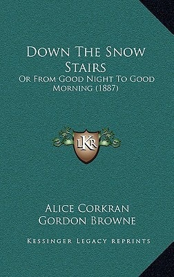 Down The Snow Stairs: Or From Good Night To Good Morning (1887)