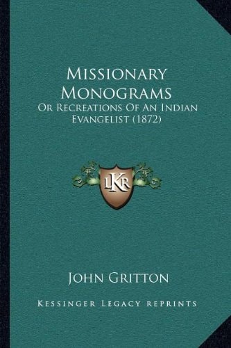 Missionary Monograms: Or Recreations Of An Indian Evangelist (1872)