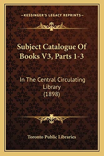 Subject Catalogue Of Books V3, Parts 1-3: In The Central Circulating Library (1898)